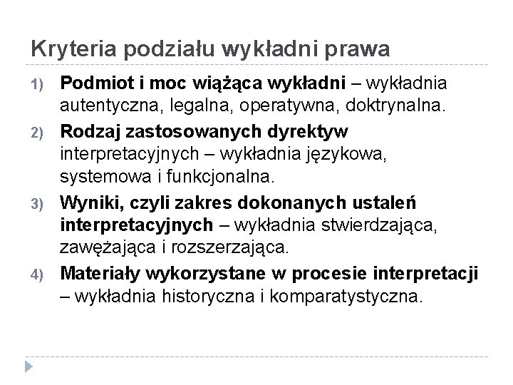 Kryteria podziału wykładni prawa 1) 2) 3) 4) Podmiot i moc wiążąca wykładni –