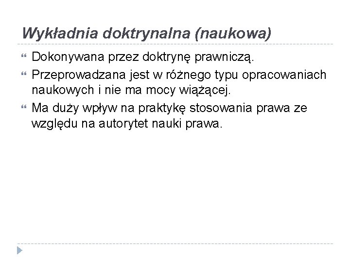 Wykładnia doktrynalna (naukowa) Dokonywana przez doktrynę prawniczą. Przeprowadzana jest w różnego typu opracowaniach naukowych
