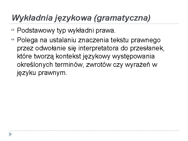 Wykładnia językowa (gramatyczna) Podstawowy typ wykładni prawa. Polega na ustalaniu znaczenia tekstu prawnego przez