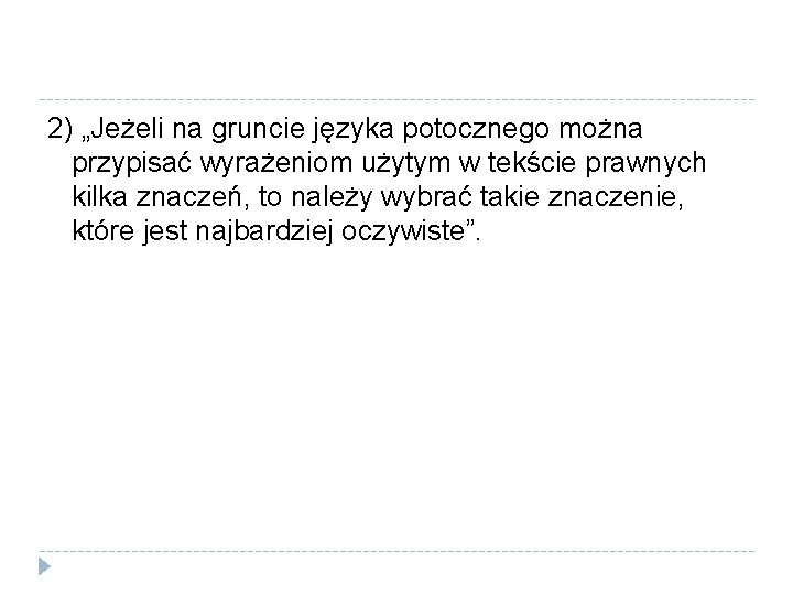 2) „Jeżeli na gruncie języka potocznego można przypisać wyrażeniom użytym w tekście prawnych kilka