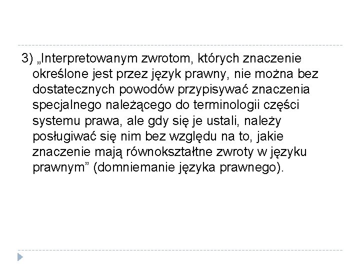 3) „Interpretowanym zwrotom, których znaczenie określone jest przez język prawny, nie można bez dostatecznych