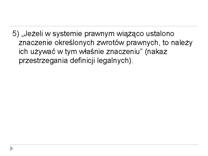 5) „Jeżeli w systemie prawnym wiążąco ustalono znaczenie określonych zwrotów prawnych, to należy ich