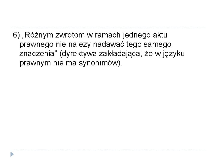 6) „Różnym zwrotom w ramach jednego aktu prawnego nie należy nadawać tego samego znaczenia”