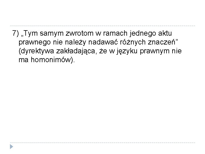 7) „Tym samym zwrotom w ramach jednego aktu prawnego nie należy nadawać różnych znaczeń”