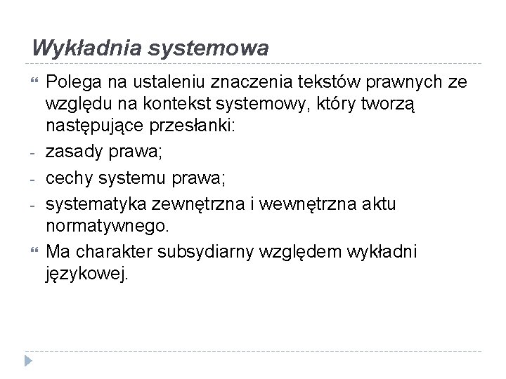 Wykładnia systemowa Polega na ustaleniu znaczenia tekstów prawnych ze względu na kontekst systemowy, który