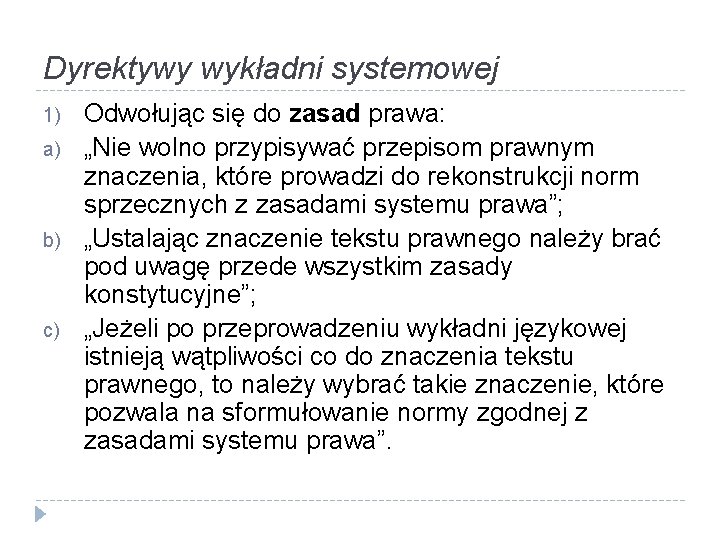 Dyrektywy wykładni systemowej 1) a) b) c) Odwołując się do zasad prawa: „Nie wolno