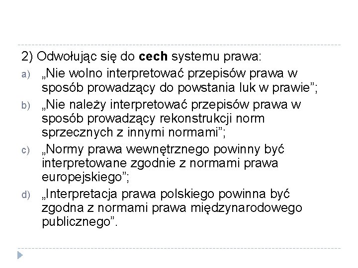 2) Odwołując się do cech systemu prawa: a) „Nie wolno interpretować przepisów prawa w
