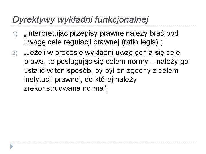 Dyrektywy wykładni funkcjonalnej 1) 2) „Interpretując przepisy prawne należy brać pod uwagę cele regulacji