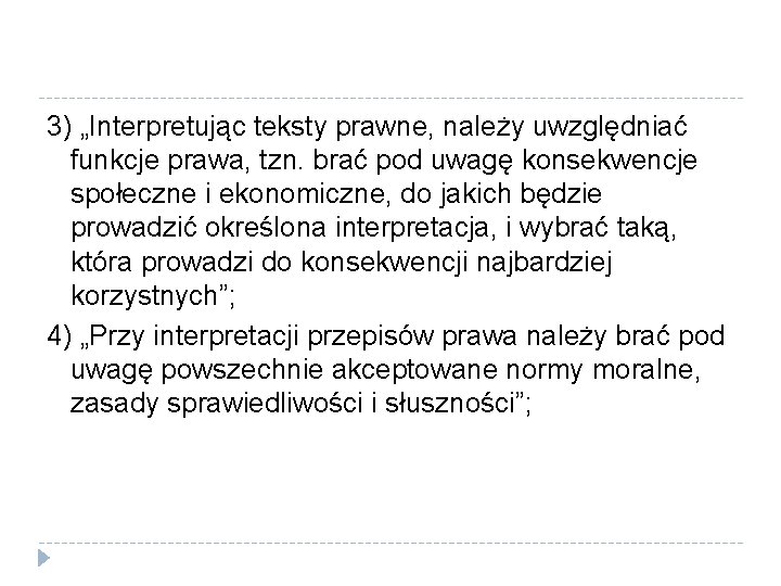 3) „Interpretując teksty prawne, należy uwzględniać funkcje prawa, tzn. brać pod uwagę konsekwencje społeczne