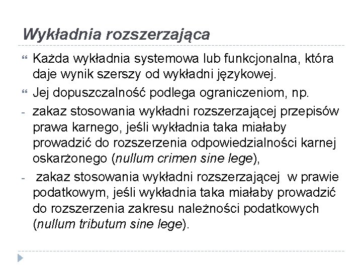 Wykładnia rozszerzająca - - Każda wykładnia systemowa lub funkcjonalna, która daje wynik szerszy od