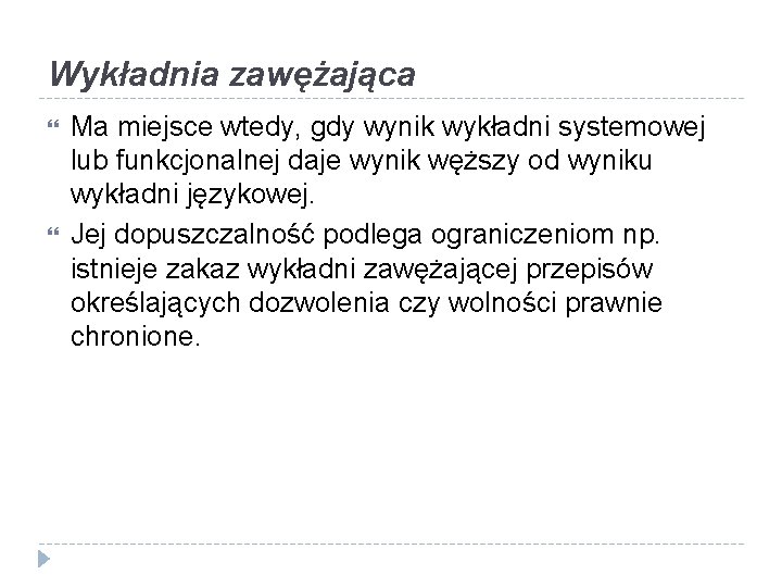 Wykładnia zawężająca Ma miejsce wtedy, gdy wynik wykładni systemowej lub funkcjonalnej daje wynik węższy