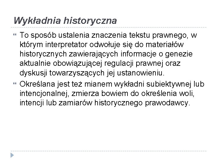 Wykładnia historyczna To sposób ustalenia znaczenia tekstu prawnego, w którym interpretator odwołuje się do