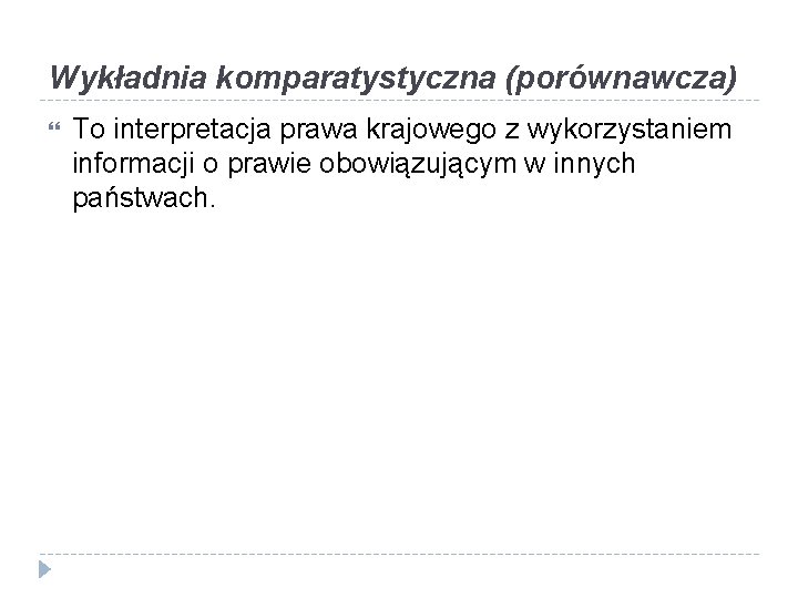 Wykładnia komparatystyczna (porównawcza) To interpretacja prawa krajowego z wykorzystaniem informacji o prawie obowiązującym w