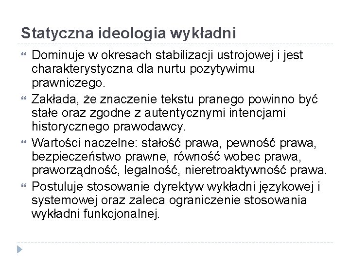 Statyczna ideologia wykładni Dominuje w okresach stabilizacji ustrojowej i jest charakterystyczna dla nurtu pozytywimu