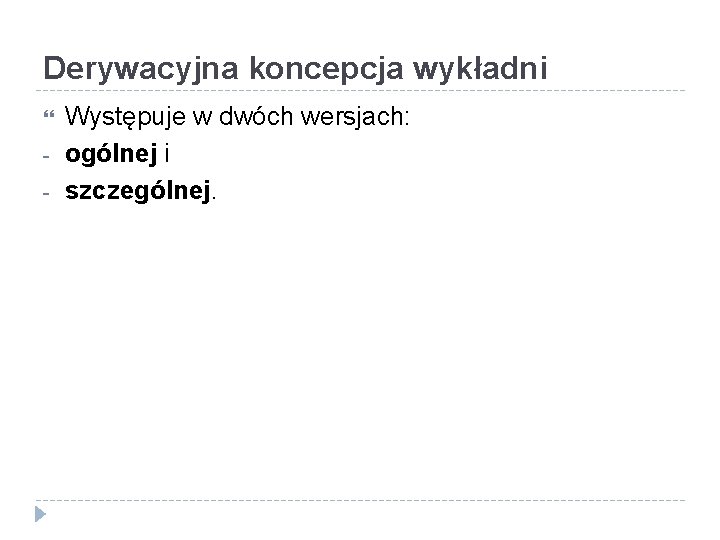 Derywacyjna koncepcja wykładni - Występuje w dwóch wersjach: ogólnej i szczególnej. 