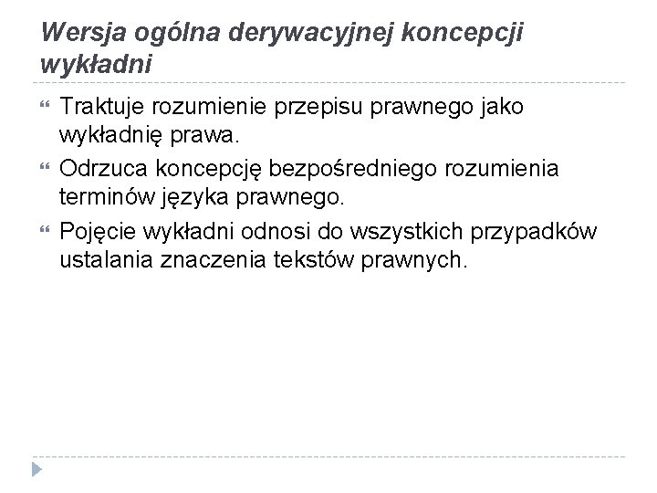 Wersja ogólna derywacyjnej koncepcji wykładni Traktuje rozumienie przepisu prawnego jako wykładnię prawa. Odrzuca koncepcję