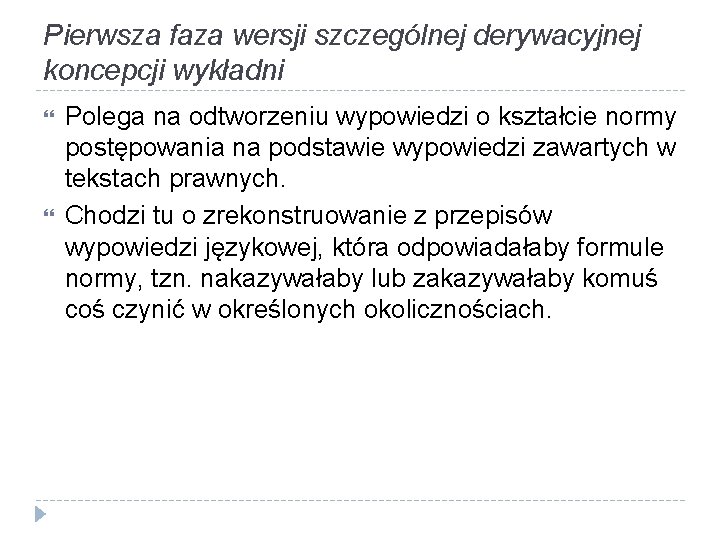 Pierwsza faza wersji szczególnej derywacyjnej koncepcji wykładni Polega na odtworzeniu wypowiedzi o kształcie normy