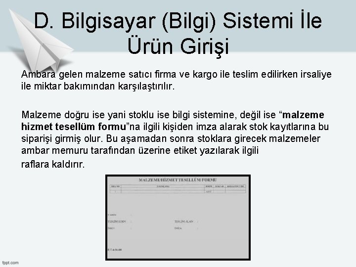 D. Bilgisayar (Bilgi) Sistemi İle Ürün Girişi Ambara gelen malzeme satıcı firma ve kargo