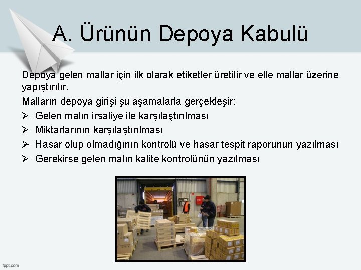 A. Ürünün Depoya Kabulü Depoya gelen mallar için ilk olarak etiketler üretilir ve elle