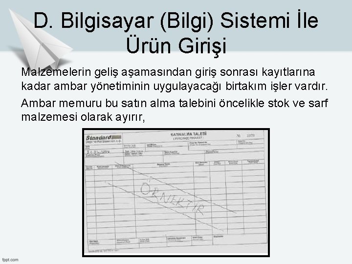 D. Bilgisayar (Bilgi) Sistemi İle Ürün Girişi Malzemelerin geliş aşamasından giriş sonrası kayıtlarına kadar