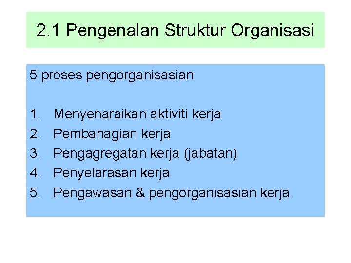 2. 1 Pengenalan Struktur Organisasi 5 proses pengorganisasian 1. 2. 3. 4. 5. Menyenaraikan
