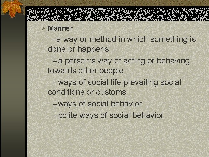 Ø Manner --a way or method in which something is done or happens --a Ø Manner --a way or method in which something is done or happens --a