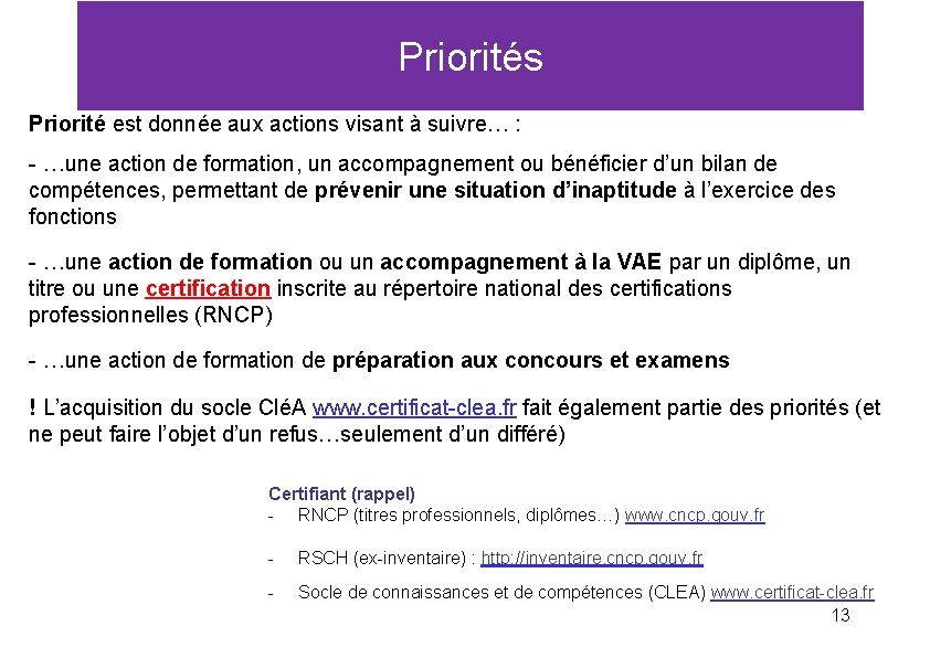 Priorités Priorité est donnée aux actions visant à suivre… : - …une action de