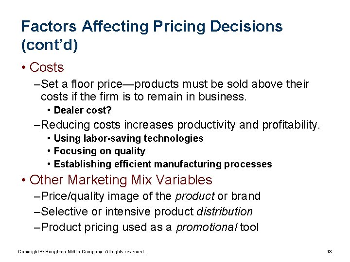 Factors Affecting Pricing Decisions (cont’d) • Costs – Set a floor price—products must be