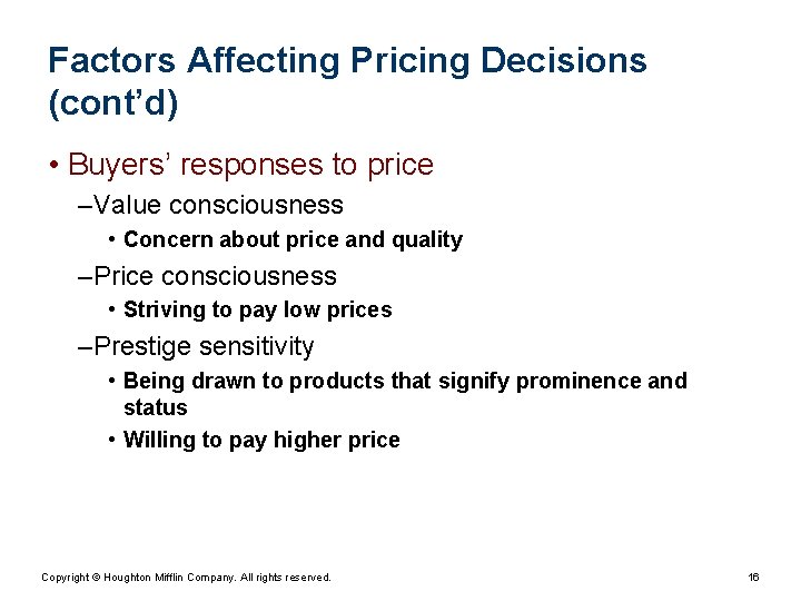 Factors Affecting Pricing Decisions (cont’d) • Buyers’ responses to price – Value consciousness •