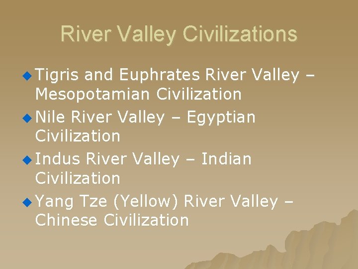 River Valley Civilizations u Tigris and Euphrates River Valley – Mesopotamian Civilization u Nile River Valley Civilizations u Tigris and Euphrates River Valley – Mesopotamian Civilization u Nile