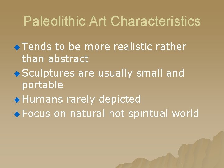 Paleolithic Art Characteristics u Tends to be more realistic rather than abstract u Sculptures Paleolithic Art Characteristics u Tends to be more realistic rather than abstract u Sculptures
