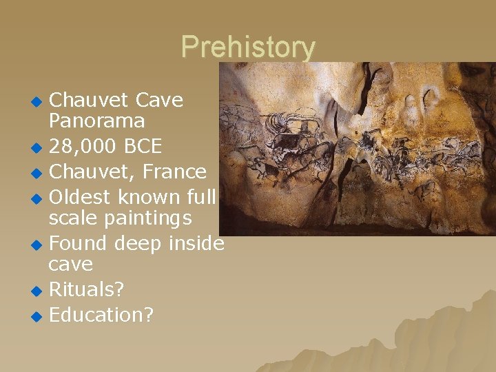 Prehistory Chauvet Cave Panorama u 28, 000 BCE u Chauvet, France u Oldest known Prehistory Chauvet Cave Panorama u 28, 000 BCE u Chauvet, France u Oldest known