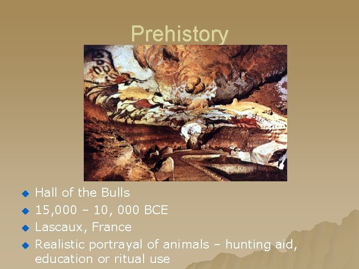 Prehistory u u Hall of the Bulls 15, 000 – 10, 000 BCE Lascaux, Prehistory u u Hall of the Bulls 15, 000 – 10, 000 BCE Lascaux,