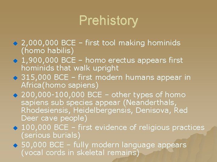 Prehistory u u u 2, 000 BCE – first tool making hominids (homo habilis) Prehistory u u u 2, 000 BCE – first tool making hominids (homo habilis)