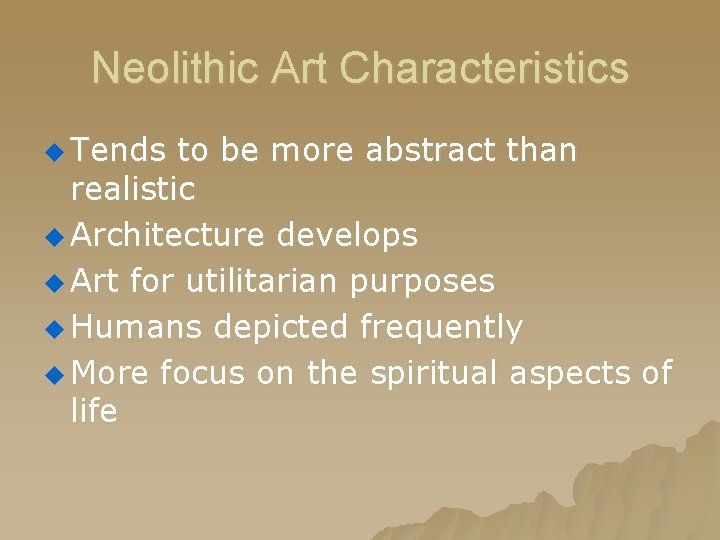 Neolithic Art Characteristics u Tends to be more abstract than realistic u Architecture develops Neolithic Art Characteristics u Tends to be more abstract than realistic u Architecture develops