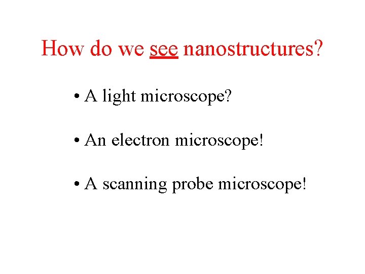 How do we see nanostructures? • A light microscope? • An electron microscope! •