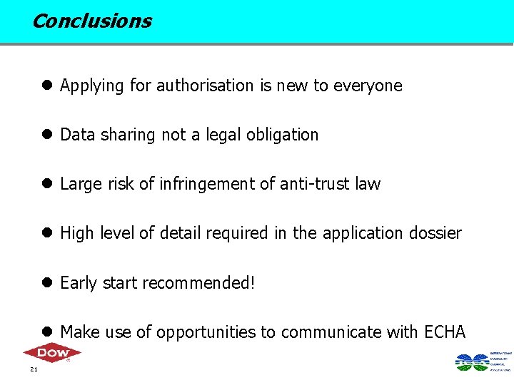 Conclusions l Applying for authorisation is new to everyone l Data sharing not a