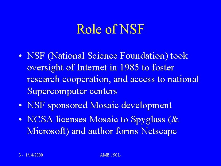 Role of NSF • NSF (National Science Foundation) took oversight of Internet in 1985