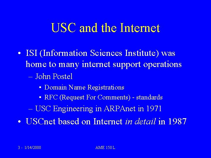 USC and the Internet • ISI (Information Sciences Institute) was home to many internet