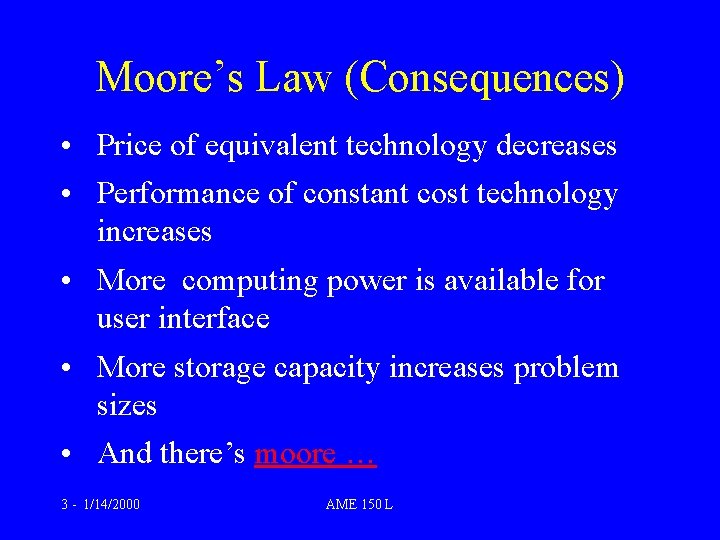Moore’s Law (Consequences) • Price of equivalent technology decreases • Performance of constant cost