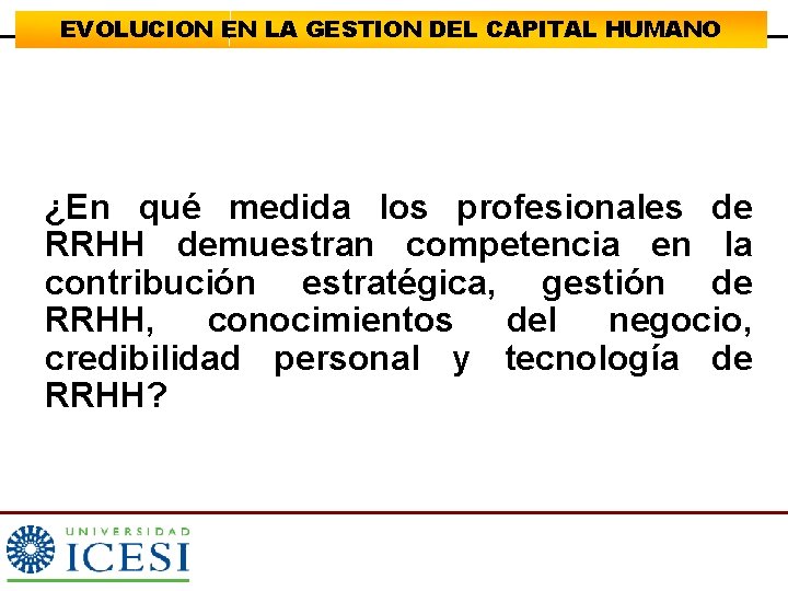 EVOLUCION EN LA GESTION DEL CAPITAL HUMANO ¿En qué medida los profesionales de RRHH