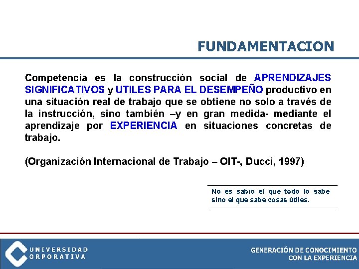 FUNDAMENTACION Competencia es la construcción social de APRENDIZAJES SIGNIFICATIVOS y UTILES PARA EL DESEMPEÑO