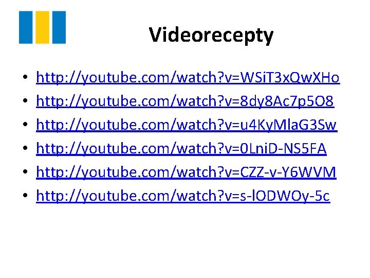 Videorecepty • • • http: //youtube. com/watch? v=WSi. T 3 x. Qw. XHo http: