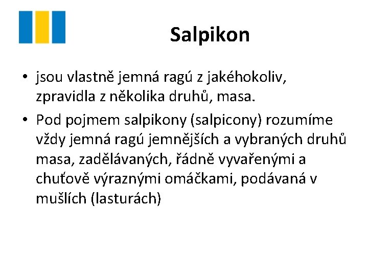 Salpikon • jsou vlastně jemná ragú z jakéhokoliv, zpravidla z několika druhů, masa. •