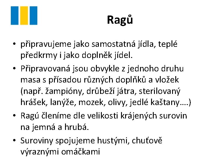 Ragů • připravujeme jako samostatná jídla, teplé předkrmy i jako doplněk jídel. • Připravovaná