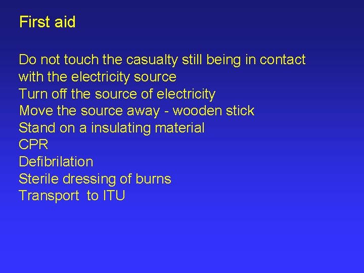 First aid Do not touch the casualty still being in contact with the electricity