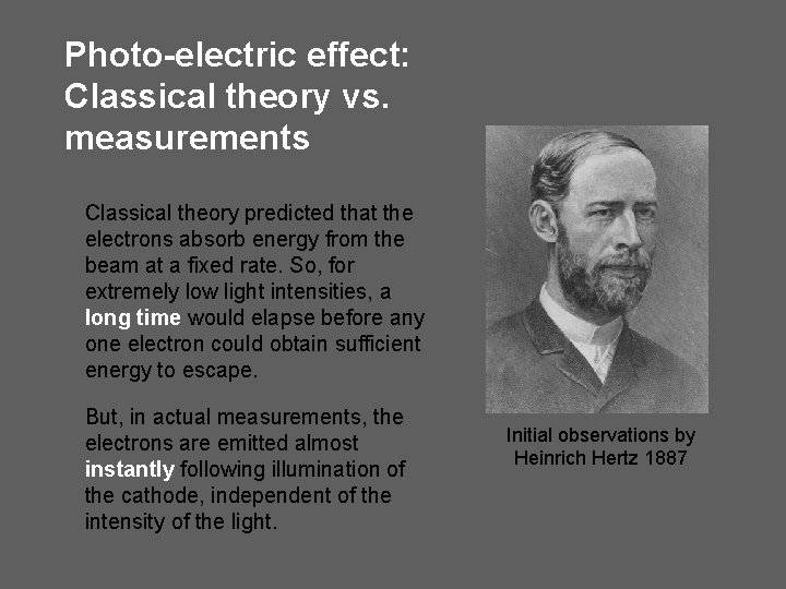 Photo-electric effect: Classical theory vs. measurements Classical theory predicted that the electrons absorb energy Photo-electric effect: Classical theory vs. measurements Classical theory predicted that the electrons absorb energy