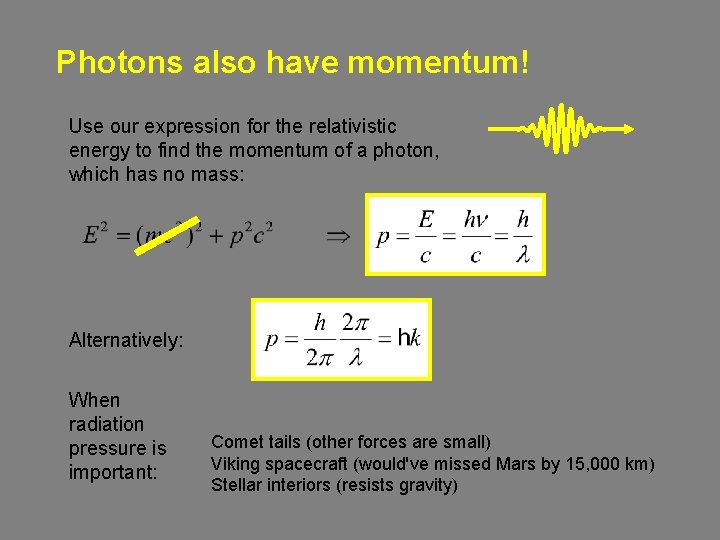 Photons also have momentum! Use our expression for the relativistic energy to find the Photons also have momentum! Use our expression for the relativistic energy to find the