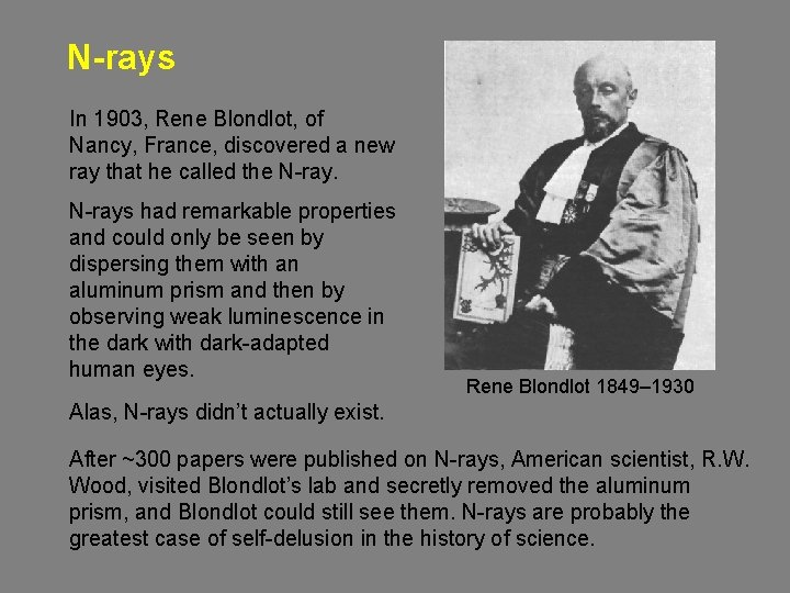 N-rays In 1903, Rene Blondlot, of Nancy, France, discovered a new ray that he N-rays In 1903, Rene Blondlot, of Nancy, France, discovered a new ray that he