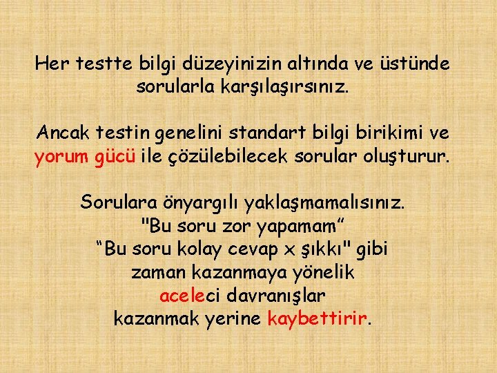 Her testte bilgi düzeyinizin altında ve üstünde sorularla karşılaşırsınız. Ancak testin genelini standart bilgi